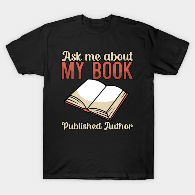 Ask me about my book Published Author T-Shirt by maxcode